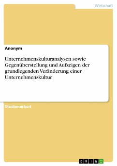 Unternehmenskulturanalysen sowie Gegenüberstellung und Aufzeigen der grundlegenden Veränderung einer Unternehmenskultur (eBook, PDF)