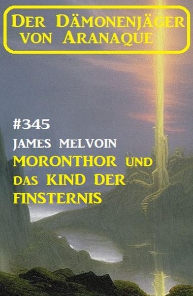 Moronthor und das Kind der Finsternis: Der Dämonenjäger von Aranaque 345 (eBook, ePUB)
