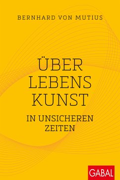 Über Lebenskunst in unsicheren Zeiten (eBook, ePUB) - Mutius, Bernhard von