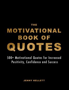 The Motivational Book of Quotes: 500+ Motivational Quotes for Increased Positivity, Confidence & Success (Motivational Books) (eBook, ePUB) - Kellett, Jenny