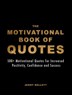 Cover The Motivational Book of Quotes: 500+ Motivational Quotes for Increased Positivity, Confidence & Success (Motivational Books) (eBook, ePUB)