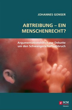 Abtreibung - ein Menschenrecht? (eBook, ePUB) - Gonser, Johannes