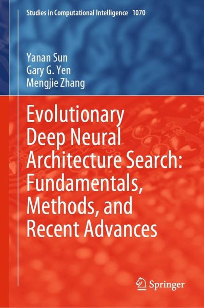 Evolutionary Deep Neural Architecture Search: Fundamentals, Methods, and Recent Advances (eBook, PDF) Evolutionary Deep Neural Architecture Search: Fundamentals, Methods, and Recent Advances (eBook, PDF)