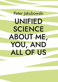Unified Science about me, you, and all of us (eBook, ePUB) - Jakubowski, Peter