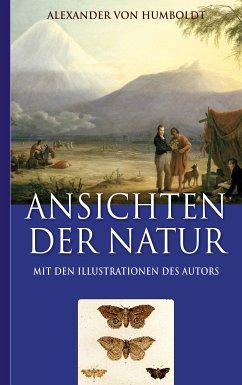 Alexander von Humboldt: Ansichten der Natur (Mit den Illustrationen des Autors) (eBook, ePUB) - von Humboldt, Alexander; Fischer, Armin