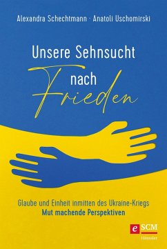 Unsere Sehnsucht nach Frieden (eBook, ePUB) - Schechtmann, Alexandra; Uschomirski, Anatoli