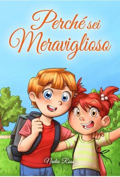 Perché sei Meraviglioso : Una raccolta di storie ispiratrici per ragazzi e ragazze sull'amicizia, il coraggio, la fiducia in sé stessi e l'importanza di lavorare insieme (Libri Motivazionali per Bambini, #5) (eBook, ePUB) - Ross, Nadia; Stories, Special Art