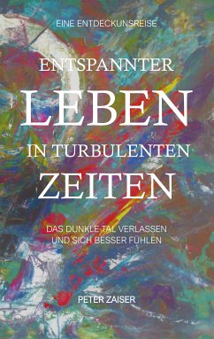 Entspannter leben in turbulenten Zeiten (eBook, ePUB) - Zaiser, Peter