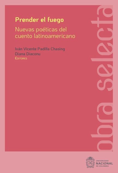 Prender el fuego: Nuevas poéticas del cuento latinoamericano contemporáneo (eBook, ePUB)