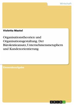 Organisationstheorien und Organisationsgestaltung. Der Bürokratieansatz, Unternehmensmetaphern und Kundenorientierung (eBook, PDF)
