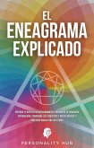 El Eneagrama explicado: Potencia tu viaje de autodescubrimiento, encuentra tu verdadera personalidad, comprende los 9 eneatipos y obtén consejos y prácticas únicas para los 9 tipos (eBook, ePUB)