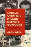 Uncle Charlie Killed Dutch Schultz (eBook, ePUB)