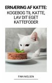 Ernæring af Katte: Kogebog til Katte, Lav dit Eget Kattefoder (eBook, ePUB)