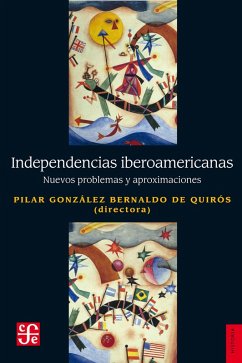 Independencias iberoamericanas (eBook, ePUB) - González Bernaldo de Quirós, Pilar