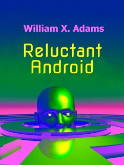 Reluctant Android (Newcomers, #1) (eBook, ePUB) - Adams, William X.