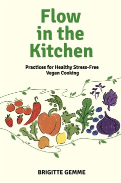 Flow in the Kitchen: Practices for Healthy Stress-free Vegan Cooking (eBook, ePUB) Cover Flow in the Kitchen: Practices for Healthy Stress-free Vegan Cooking (eBook, ePUB)