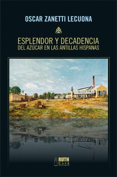 Cover Esplendor y decadencia del azúcar en las Antillas Hispanas (eBook, ePUB)