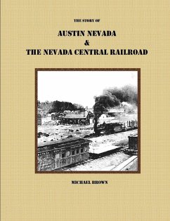 The Story of Austin Nevada & The Nevada Central Railroad - Brown, Michael