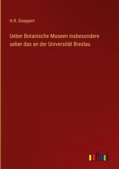 Ueber Botanische Museen insbesondere ueber das an der Universität Breslau