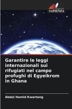 Garantire le leggi internazionali sui rifugiati nel campo profughi di Egyeikrom in Ghana - Kwarteng, Abdul Hamid