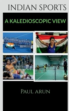 INDIAN SPORTS - A KALEDIOSCOPIC VIEW - Arun, Paul