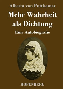 Mehr Wahrheit als Dichtung - Puttkamer, Alberta von