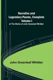 Narrative and Legendary Poems, Complete ;; Volume I of The Works of John Greenleaf Whittier