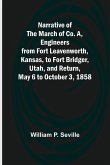 Narrative of the March of Co. A, Engineers from Fort Leavenworth, Kansas, to Fort Bridger, Utah, and Return, May 6 to October 3, 1858