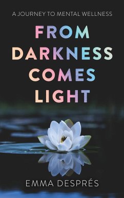 From Darkness Comes Light - A Journey To Mental Wellness - Després, Emma