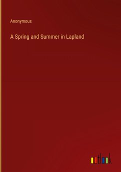 A Spring and Summer in Lapland - Anonymous