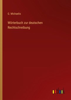 Wörterbuch zur deutschen Rechtschreibung - Michaelis, G.