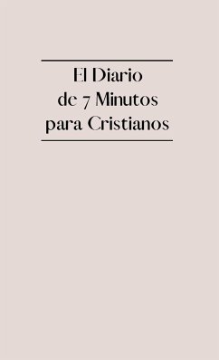 El Diario de 7 Minutos para Cristianos: Diario de Gratitud Cristiana con Versículos Bíblicos, Reflexión, Afirmaciones y Oración - Company, Ekdahl &.