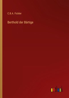 Berthold der Bärtige - Fickler, C. B. A.