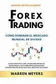 Forex Trading Cómo dominar el mercado mundial de divisas La guía definitiva con los mejores secretos, estrategias y actitudes psicológicas para convertirse en un exitoso en el mercado de divisas