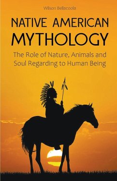 Native American Mythology The Role of Nature, Animals and Soul Regarding to Human Being - Bellacoola, Wilson