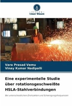 Eine experimentelle Studie über rotationsgeschweißte HSLA-Stahlverbindungen - Vemu, Vara Prasad;Nadipalli, Vinay Kumar