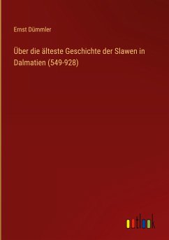 Über die älteste Geschichte der Slawen in Dalmatien (549-928) - Dümmler, Ernst