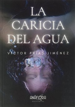 La caricia del agua - Frías Jiménez, Víctor J.