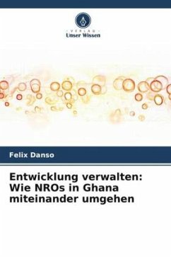 Entwicklung verwalten: Wie NROs in Ghana miteinander umgehen - Danso, Felix