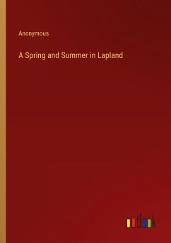 A Spring and Summer in Lapland - Anonymous