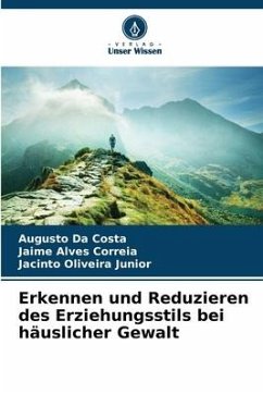 Erkennen und Reduzieren des Erziehungsstils bei häuslicher Gewalt - Da Costa, Augusto;Alves Correia, Jaime;Oliveira Junior, Jacinto