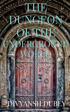 THE DUNGEON OF THE UNDERGROUND WORLD - Dubey, Divyansh