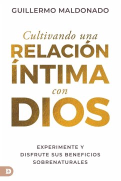 Cultivando una relación íntima con Dios (Spanish Edition) - Maldonado, Guillermo