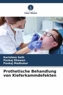 Prothetische Behandlung von Kieferkammdefekten - Seth, Karishma;Dhawan, Pankaj;Madhukar, Pankaj