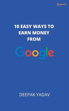 10 easy ways to earn money from google - Yadav, Deepak