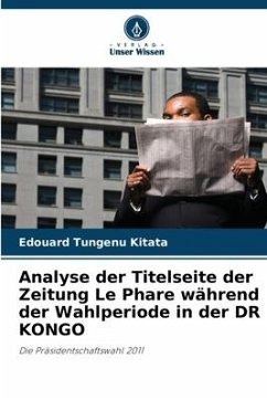 Analyse der Titelseite der Zeitung Le Phare während der Wahlperiode in der DR KONGO - Tungenu Kitata, Edouard