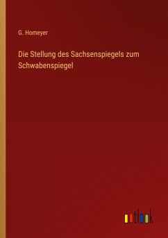 Die Stellung des Sachsenspiegels zum Schwabenspiegel - Homeyer, G.