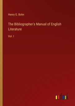 The Bibliographer's Manual of English Literature - Bohn, Henry G.