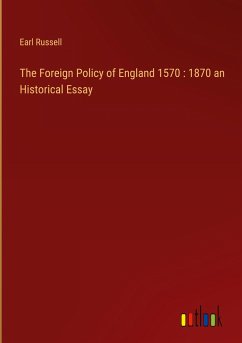 The Foreign Policy of England 1570 : 1870 an Historical Essay