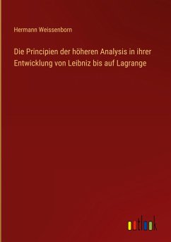 Die Principien der höheren Analysis in ihrer Entwicklung von Leibniz bis auf Lagrange - Weissenborn, Hermann